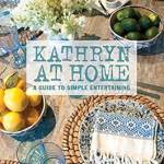 Kathryn at Home: A Guide to Simple Entertaining