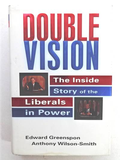 Double Vision: The Inside Story of the Liberals in Power