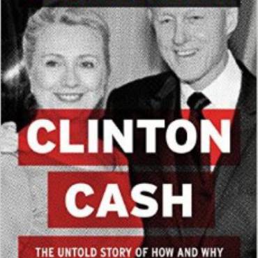 Clinton Cash: The Untold Story of How and Why Foreign Governments and Businesses Helped Make Bill and Hillary Rich