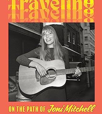 Traveling: On the Path of Joni Mitchell