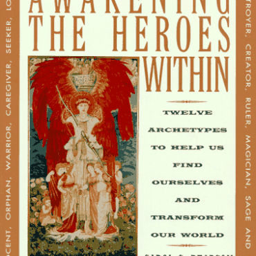 Awakening the Heroes Within: Twelve Archetypes to Help Us Find Ourselves and Transform Our World