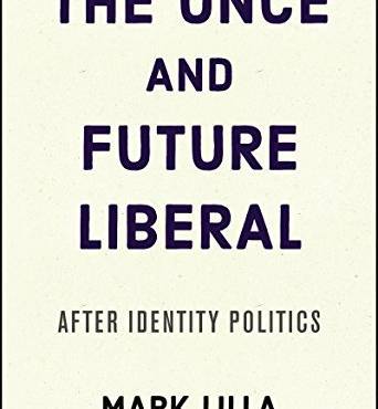 The Once and Future Liberal: After Identity Politics