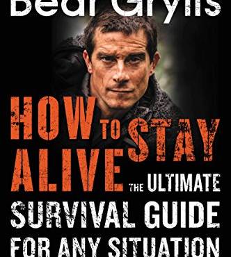 How to Stay Alive: The Ultimate Survival Guide for Any Situation