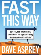 Fast This Way: urn Fat, Heal Inflammation, and Eat Like the High-Performing Human You Were Meant To e