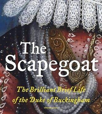 The Scapegoat: The rilliant rief Life of the Duke of uckingham