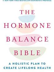 The Hormone alance ile: A Holistic Plan to Create Lifelong Health