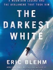 The Darkest White: A Mountain Legend and the Avalanche That Took Him