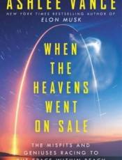 When the Heavens Went on Sale: The Misfits and Geniuses Racing to Put Space Within Reach