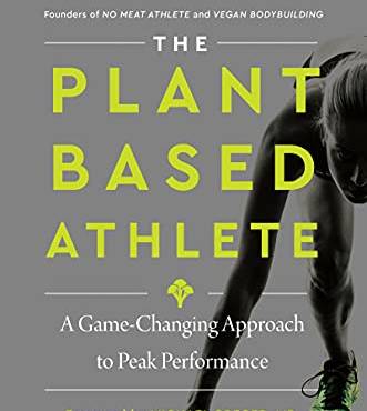 The Plant-ased Athlete: A Game-Changing Approach to Peak Performance