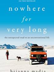 Nowhere for Very Long: The Unexpected Road to an Unconventional Life