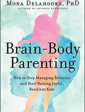 rain-ody Parenting: How to Stop Managing ehavior and Start Raising Joyful, Resilient Kids