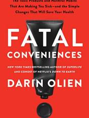 Fatal Conveniences: The Toxic Products and Harmful Haits That Are Making You Sick—and the Simple Changes That Will Save Your Health