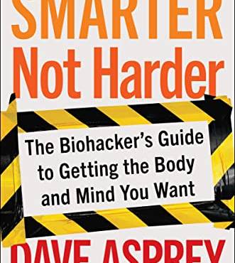Smarter Not Harder: The iohacker's Guide to Getting the ody and Mind You Want