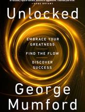 Unlocked: Emrace Your Greatness, Find the Flow, Discover Success