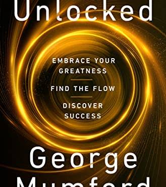 Unlocked: Emrace Your Greatness, Find the Flow, Discover Success