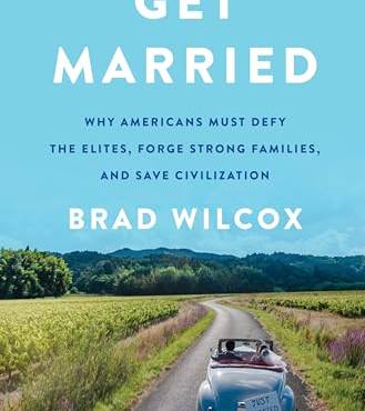 Get Married: Why Americans Must Defy the Elites, Forge Strong Families, and Save Civilization