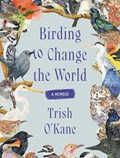 Birding to Change the World: A Memoir