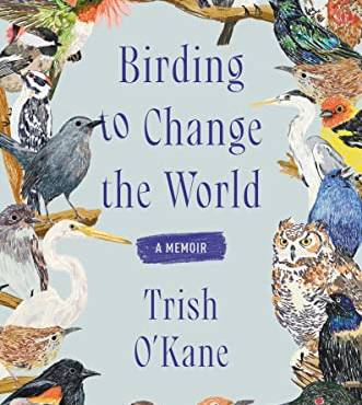 Birding to Change the World: A Memoir