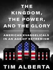 The Kingdom, the Power, and the Glory: American Evangelicals in an Age of Extremism