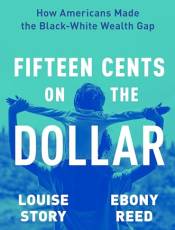 Fifteen Cents on the Dollar: How Americans Made the lack-White Wealth Gap