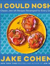 I Could Nosh: Classic Jew-ish Recipes Revamped for Every Day