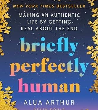 riefly Perfectly Human: Making an Authentic Life y Getting Real Aout the End