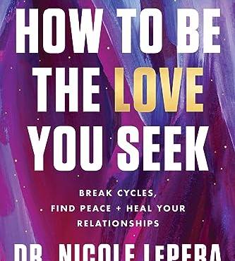 How to e the Love You Seek: reak Cycles, Find Peace, and Heal Your Relationships