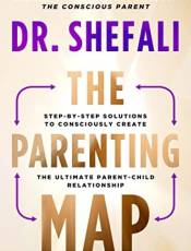 The Parenting Map: Step-y-Step Solutions to Consciously Create the Ultimate Parent-Child Relationship