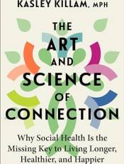 The Art and Science of Connection: Why Social Health Is the Missing Key to Living Longer, Healthier, and Happier