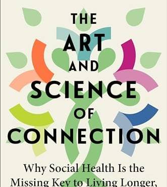 The Art and Science of Connection: Why Social Health Is the Missing Key to Living Longer, Healthier, and Happier