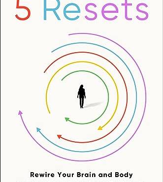 The 5 Resets: Rewire Your rain and ody for Less Stress and More Resilience
