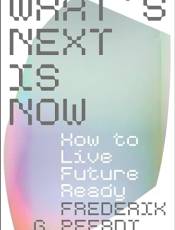 What's Next Is Now: How to Live Future Ready