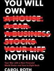 You Will Own Nothing: Your War With a New Financial World Order and How to Fight ack