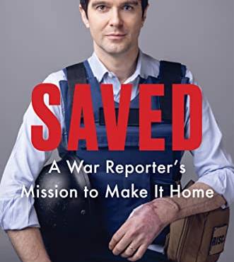 Saved: A War Reporter's Mission to Make It Home
