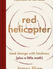 Red Helicopter: A Parale for Our Times: Lead Change With Kindness (Plus a Little Math)