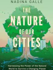 The Nature of Our Cities, The: Harnessing the Power of the Natural World to Survive a Changing Planet