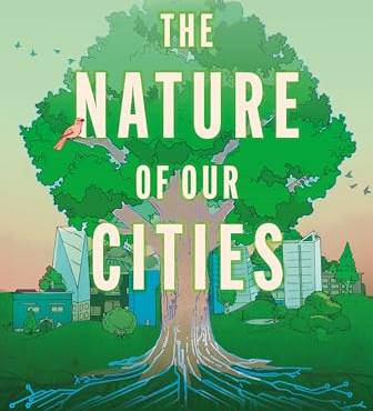 The Nature of Our Cities, The: Harnessing the Power of the Natural World to Survive a Changing Planet