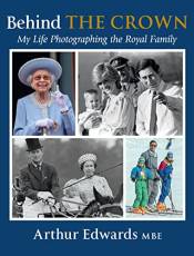 Behind the Crown: My Life Photographing the Royal Family
