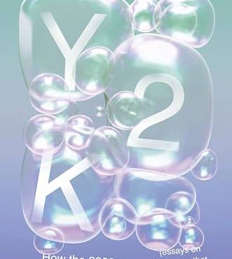 Y2K: How the 2000s ecame Everything (Essays on the Future That Never Was)