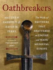 Oathreakers: The War of rothers That Shattered an Empire and Made Medieval Europe