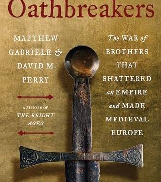 Oathreakers: The War of rothers That Shattered an Empire and Made Medieval Europe