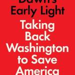 Dawn's Early Light: Taking ack Washington to Save America