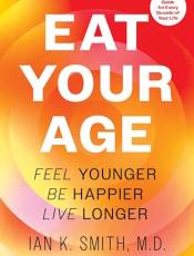 Eat Your Age: Feel Younger, Be Happier, Live Longer