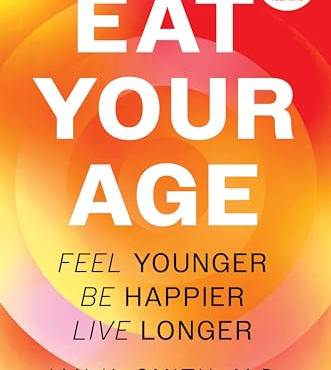 Eat Your Age: Feel Younger, Be Happier, Live Longer