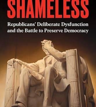 Shameless: Repulicans' Delierate Dysfunction and the attle to Preserve Democracy