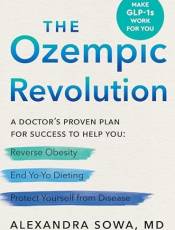 The Ozempic Revolution: A Doctor's Proven Plan for Success to Help You Reverse Oesity, End Yo-Yo Dieting, and Protect Yourself From Disease