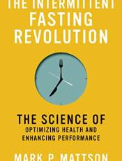 The Intermittent Fasting Revolution: The Science of Optimizing Health and Enhancing Performance