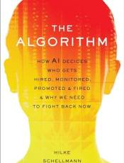 The Algorithm: How AI Decides Who Gets Hired, Monitored, Promoted, and Fired and Why We Need to Fight ack Now