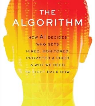 The Algorithm: How AI Decides Who Gets Hired, Monitored, Promoted, and Fired and Why We Need to Fight ack Now