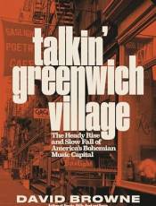 Talkin' Greenwich Village: The Heady Rise and Slow Fall of America’s ohemian Music Capital